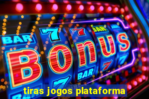 tiras jogos plataforma